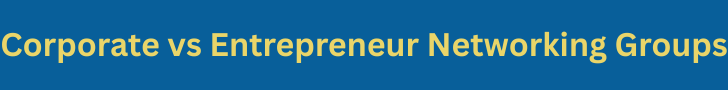 Corporate vs Entrepreneur Networking Groups