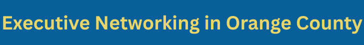 Executive Networking in Orange County