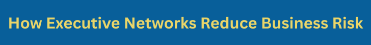 How Executive Networks Reduce Business Risk