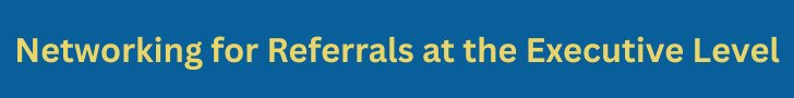 Networking for Referrals at the Executive Level